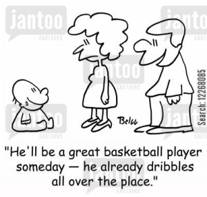 'He'll be a great basketball player someday -- he already dribbles all over the place.